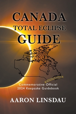 Canada Total Eclipse Guide: Commemorative Official 2024 Keepsake Guidebook Cover Image