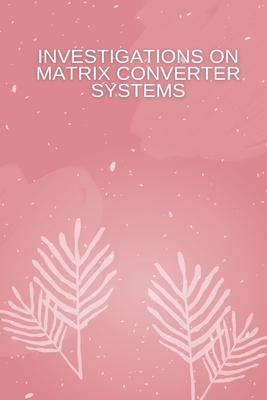 Investigations on Matrix Converter Systems Cover Image
