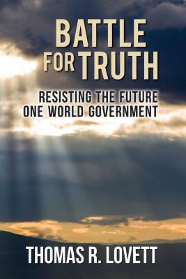Battle for Truth: Resisting the Future One World Government Cover Image