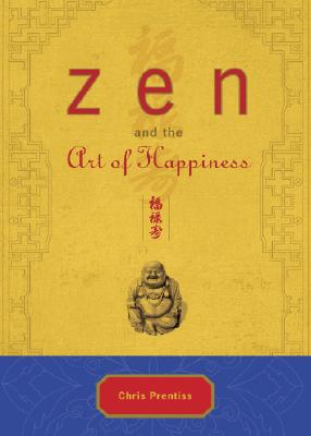 Zen and the Art of Happiness By Chris Prentiss Cover Image