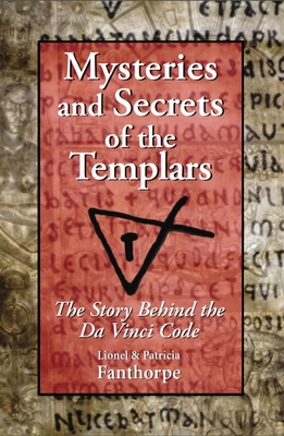Mysteries and Secrets of the Templars: The Story Behind the Da Vinci Code By Patricia Fanthorpe Cover Image