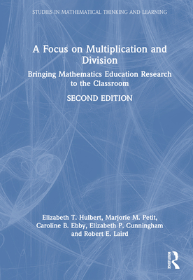 A Focus on Multiplication and Division: Bringing Mathematics Education Research to the Classroom (Studies in Mathematical Thinking and Learning) Cover Image