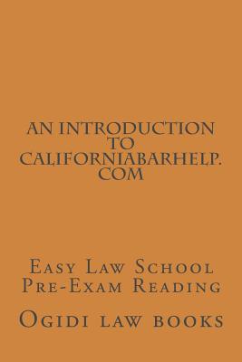 An Introduction To CaliforniaBarHelp.com: Easy Law School Pre-Exam Reading By Value Bar Prep Books, Ogidi Law Books Cover Image