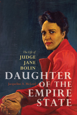 Daughter of the Empire State: The Life of Judge Jane Bolin By Jacqueline A. McLeod Cover Image
