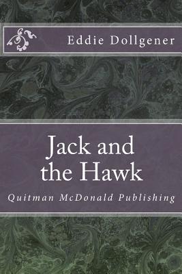 Jack and the Hawk By Eddie C. Dollgener Jr Cover Image