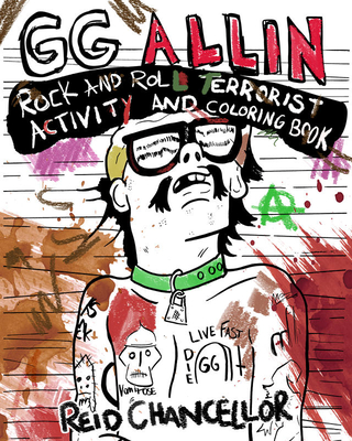 Gg Allin: Rock and Roll Terrorist Activity and Coloring Book By Reid Chancellor Cover Image