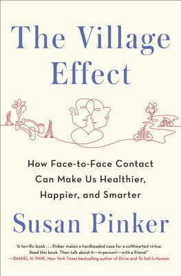 The Village Effect: How Face-To-Face Contact Can Make Us Healthier, Happier, and Smarter Cover Image