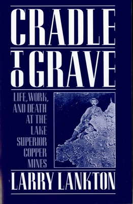 Cradle to Grave: Life, Work, and Death at the Lake Superior Copper Mines Cover Image