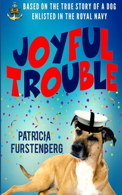 Joyful Trouble: Based on the True Story of a Dog Enlisted in the Royal Navy Cover Image