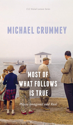 Most of What Follows Is True: Places Imagined and Real (CLC Kreisel Lecture)