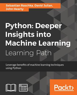 Python: Deeper Insights into Machine Learning: Leverage benefits of machine learning techniques using Python