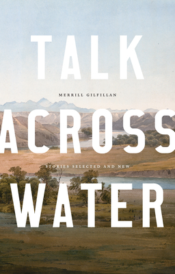 Cover for Talk Across Water: Stories Selected and New