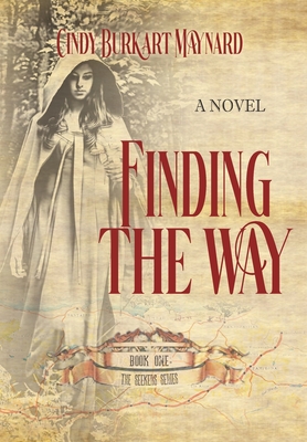 Finding the Way: Book One: The Seekers Series By Cindy Burkart Maynard, Historium Press Cover Image
