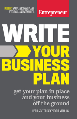 Write Your Business Plan: Get Your Plan in Place and Your Business Off the Ground By The Staff of Entrepreneur Media Cover Image
