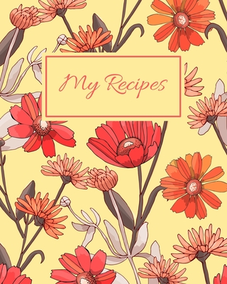 My Recipes: Blank Recipe Book To Write In Your Own Recipes, Family Recipe Notebook Journal, Blank Cookbook To Write In, Create You By Monica K. McDaniel Cover Image