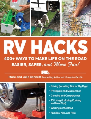 RV Hacks: 400+ Ways to Make Life on the Road Easier, Safer, and More Fun! By Marc Bennett, Julie Bennett Cover Image