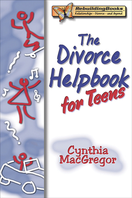 The Divorce Helpbook for Teens (Rebuilding Books) By Cynthia MacGregor Cover Image