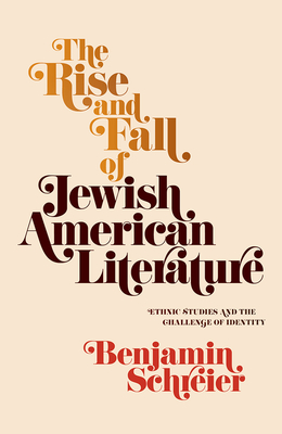 The Rise and Fall of Jewish American Literature: Ethnic Studies and the Challenge of Identity (Jewish Culture and Contexts) Cover Image