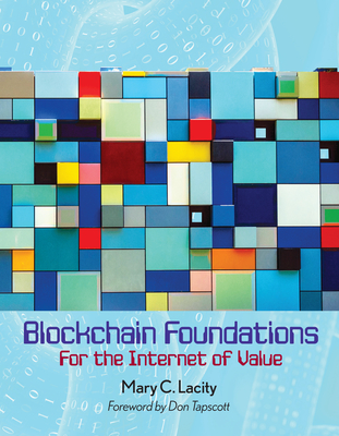 Blockchain Foundations: For the Internet of Value By Mary C. Lacity, Don Tapscott (Foreword by) Cover Image