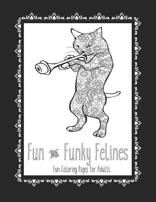 Fun and Funky Felines Fun Coloring Pages for Adults: Cat Coloring Book Cat Coloring Pages These Cat Themed Adult Coloring Books make great gifts for c By Color and Plan Cover Image