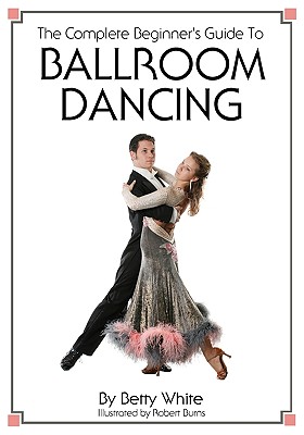 The Complete Beginner's Guide To Ballroom Dancing Cover Image
