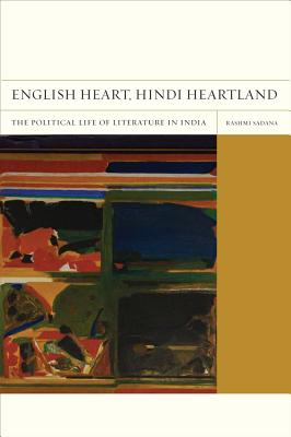 English Heart, Hindi Heartland: The Political Life of Literature in India (FlashPoints #8)