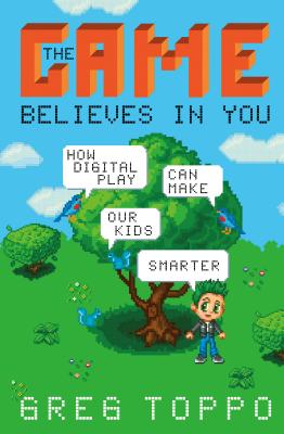 The Game Believes in You: How Digital Play Can Make Our Kids Smarter