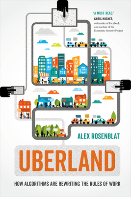 Uberland: How Algorithms Are Rewriting the Rules of Work By Alex Rosenblat Cover Image