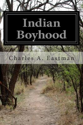 Indian Boyhood By Charles A. Eastman Cover Image