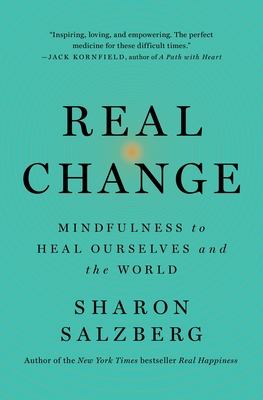 Real Change: Mindfulness to Heal Ourselves and the World By Sharon Salzberg Cover Image