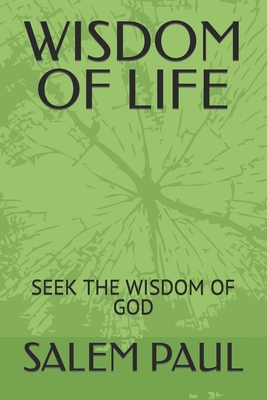 Wisdom of Life: Seek the Wisdomof God By Salem Paul Cover Image