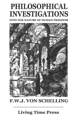 PHILOSOPHICAL INVESTIGATIONS into the Nature of Human Freedom: Revised Translation By Edouard D'Araille (Preface by), Josiah Royce (Introduction by), James R. Gutman (Translator) Cover Image