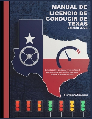 Manual de licencia de conducir de Texas: Con más de 350 preguntas y respuestas del examen de ...