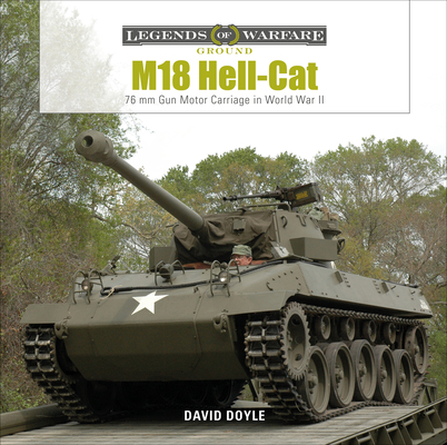 M18 Hell-Cat: 76 MM Gun Motor Carriage in World War II (Legends of Warfare: Ground #18) By David Doyle Cover Image