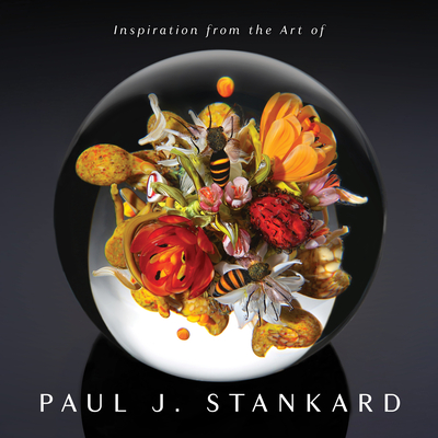 Inspiration from the Art of Paul J. Stankard: A Window Into My Studio and Soul By Paul Joseph Stankard Cover Image