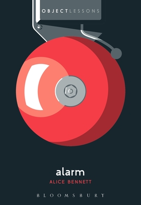 Alarm (Object Lessons) By Alice Bennett, Ian Bogost (Editor), Christopher Schaberg (Editor) Cover Image