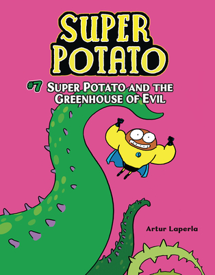 Super Potato and the Greenhouse of Evil: Book 7 By Artur Laperla, Artur Laperla (Illustrator) Cover Image