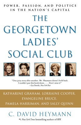 The Georgetown Ladies' Social Club: Power, Passion, and Politics in the Nation's Capital By C. David Heymann Cover Image