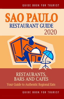 Sao Paulo Restaurant Guide 2020: Your Guide to Authentic Regional Eats in Sao Paulo, Brazil (Restaurant Guide 2020) By Nathan T. Mitchell Cover Image