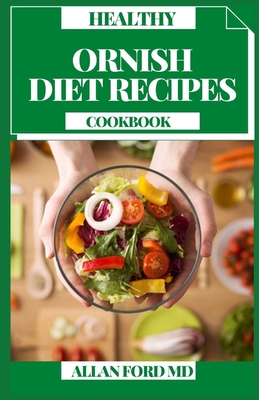Healthy Ornish Diet Recipes Cookbook: Getting Started With Quick And Easy, Delicious Recipes and Meal Plan for Healthy Living Cover Image