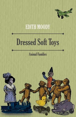 Dressed Soft Toys - Animal Families By Edith Moody Cover Image