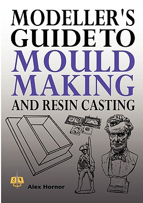 Modeller's Guide to Mould Making and Resin Casting Cover Image