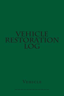 Vehicle Restoration Log: Green Cover Cover Image
