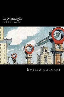 Le Meraviglie del Duemila (Italian Edition) By Emilio Salgari Cover Image