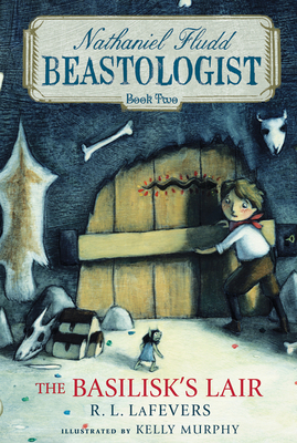 The Basilisk's Lair (Nathaniel Fludd, Beastologist #2) By R. L. LaFevers, Kelly Murphy (Illustrator) Cover Image