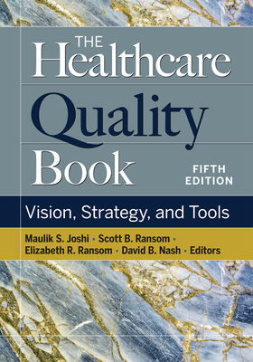 The Healthcare Quality Book: Vision, Strategy, and Tools, Fifth Edition By Elizabeth R. Ransom, MD (Editor), Maulik S. Joshi (Editor), Scott B. Ransom, DO (Editor), David B. Nash, MD (Editor) Cover Image