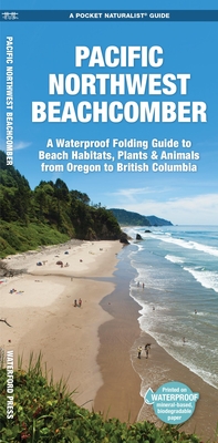Pacific Northwest Beachcomber: A Waterproof Pocket Guide to Beach Habitats, Plants & Animalsafrom Oregon to British Columbia (Duraguide)