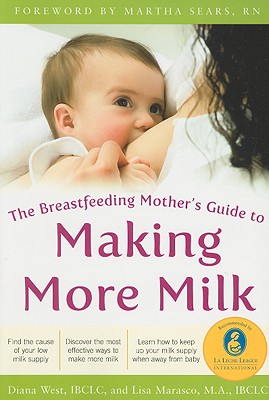 The Breastfeeding Mother's Guide to Making More Milk: Foreword by Martha Sears, RN