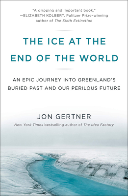 The Ice at the End of the World By Jon Gertner Cover Image