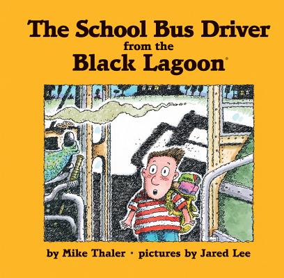 School Bus Driver from the Black Lagoon By Mike Thaler, Jared Lee (Illustrator) Cover Image